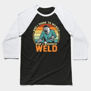 And I Think To Myself What A Wonderful Weld Welder Vintage Baseball T-Shirt